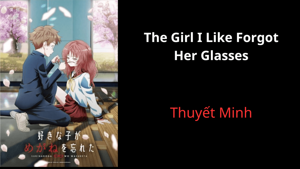 Thuyết Minh The Girl I Like Forgot Her&nbsp;Glasses
