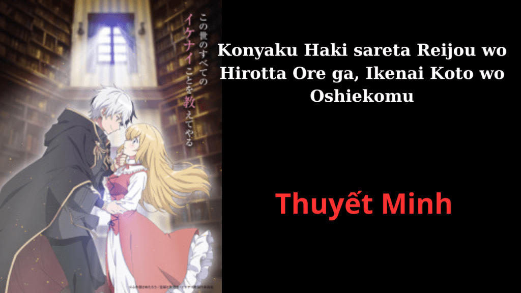 Thuyết Minh Konyaku Haki sareta Reijou wo Hirotta Ore ga, Ikenai Koto wo&nbsp;Oshiekomu